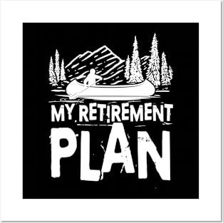 My Retirement Plan - Kayak/Canoe Posters and Art